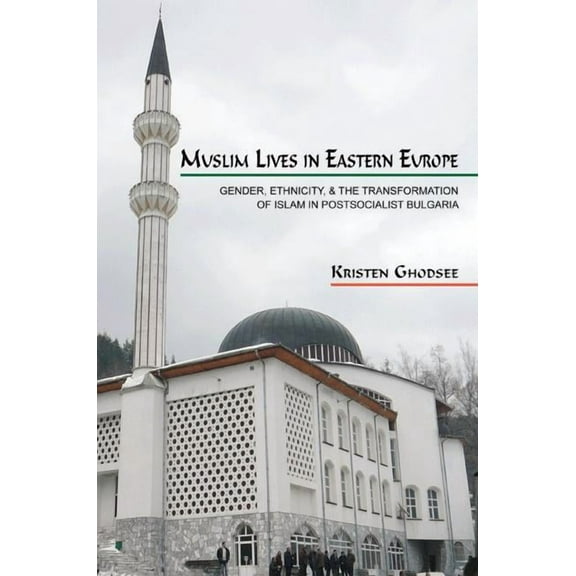 Princeton Studies in Muslim Politics Muslim Lives in Eastern Europe: Gender, Ethnicity, and the Transformation of Islam in Postsocialist Bulgaria, Book 29, (Paperback)