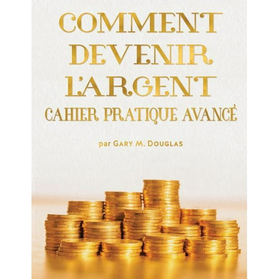 COMMENT DEVENIR L'ARGENT CAHIER PRATIQUE AVANCÃ - Advanced Money Workbook French, (Paperback)