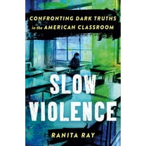 Slow Violence: Confronting Dark Truths in the American Classroom, (Hardcover)