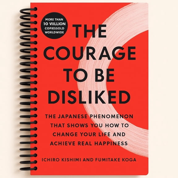 The Courage to Be Disliked: The Japanese Phenomenon That Shows You How to Change Your Life and Achieve Real Happiness (Spiral Bound)