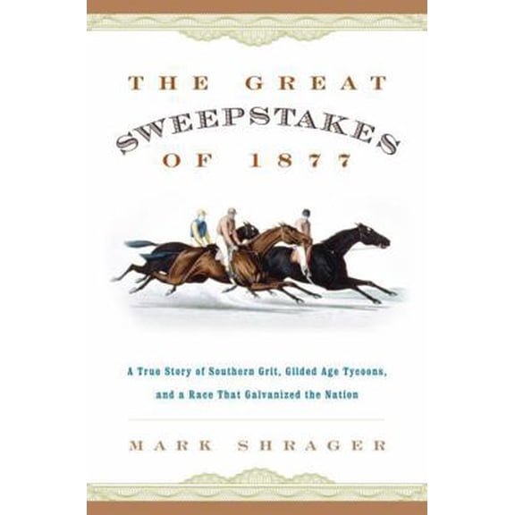 Pre-Owned The Great Sweepstakes of 1877: A True Story of Southern Grit, Gilded Age Tycoons, and a Race That Galvanized the Nation (Paperback) 1493042823 9781493042821