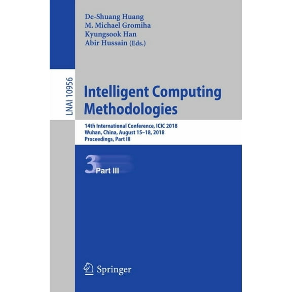 Intelligent Computing Methodologies: 14th International Conference, ICIC 2018, Wuhan, China, August 15-18, 2018, Proceed, (Paperback)