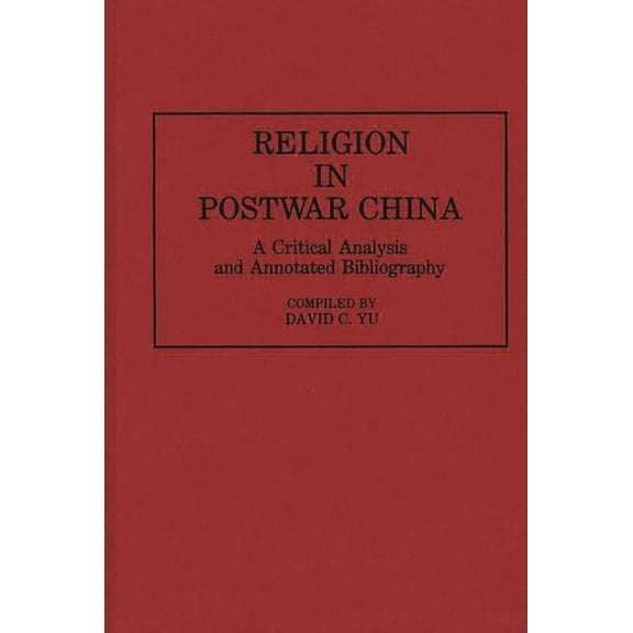 Bibliographies and Indexes in Religious Religion in Postwar China: A Critical Analysis and Annotated Bibliography, (Hardcover)