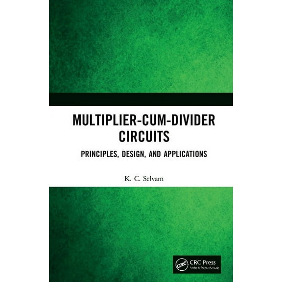 Multiplier-Cum-Divider Circuits: Principles, Design, and Applications, (Hardcover)