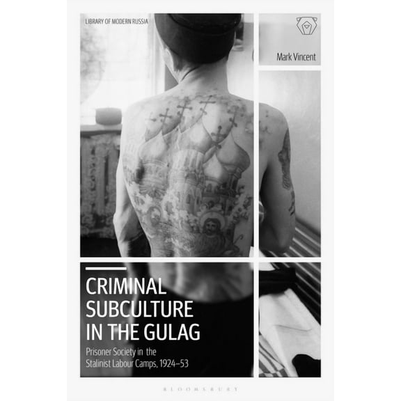 Library of Modern Russia Criminal Subculture in the Gulag: Prisoner Society in the Stalinist Labour Camps, (Paperback)