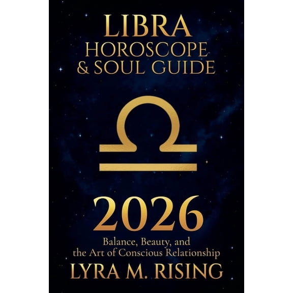 Zodiac Horoscope & Soul Guide 2026 Libra Horoscope & Soul Guide for 2026: Balance, Beauty, and the Art of Conscious Relationship, Book 7, (Paperback)