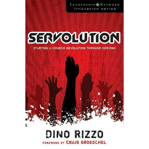 Leadership Network Innovation Servolution: Starting a Church Revolution Through Serving, (Paperback)