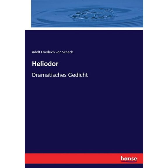 Heliodor: Dramatisches Gedicht, (Paperback)