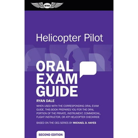Oral Exam Guide: Helicopter Pilot Oral Exam Guide: When Used with the Corresponding Oral Exam Guide, This Book Prepares You for the Oral Portion of the Private, Instrument, Commercial, Flight Instruct