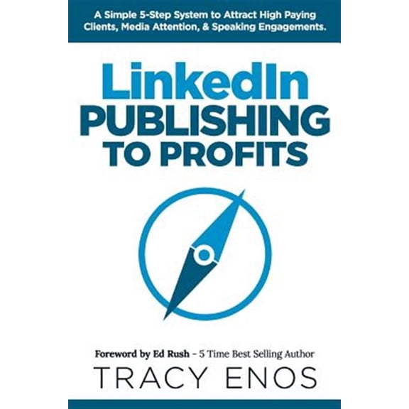 Pre-Owned LinkedIn Publishing to Profits: A Simple 5-Step System to Attract High End Clients, Media Attention, & Speaking Engagements (Paperback)