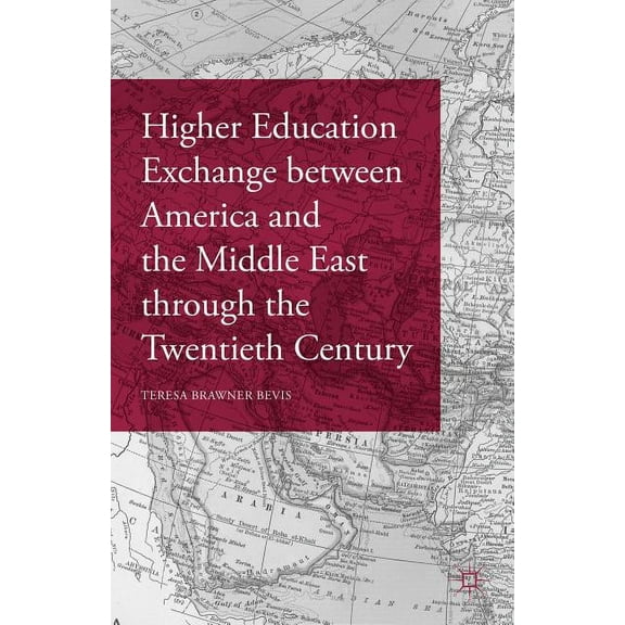 Higher Education Exchange Between America and the Middle East Through the Twentieth Century (Hardcover)