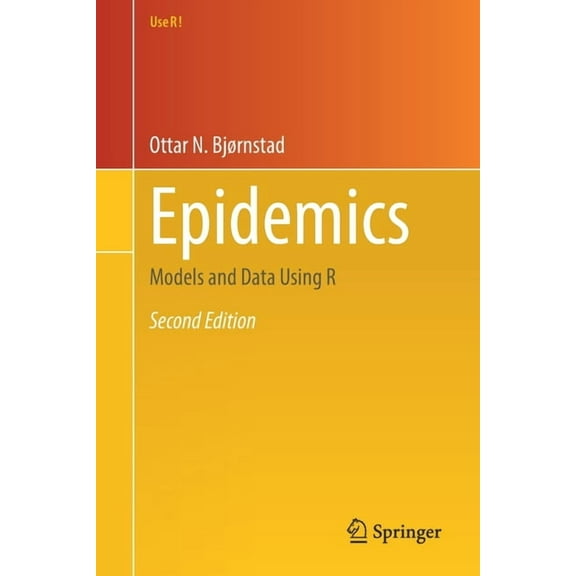 Use R! Epidemics: Models and Data Using R, (Paperback)