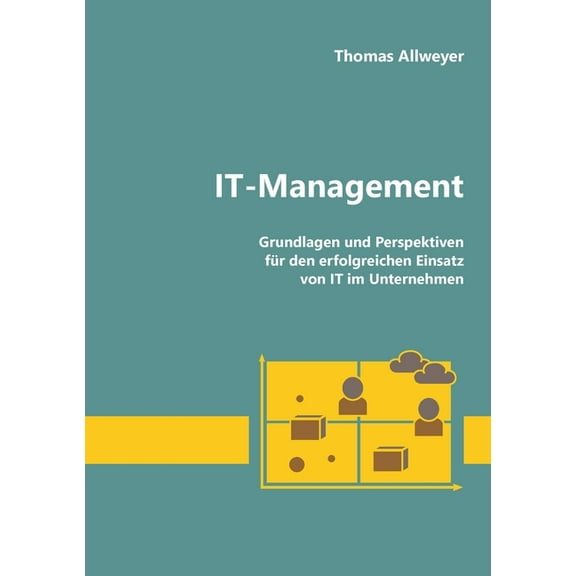 IT-Management: Grundlagen und Perspektiven für den erfolgreichen Einsatz von IT im Unternehmen, (Paperback)