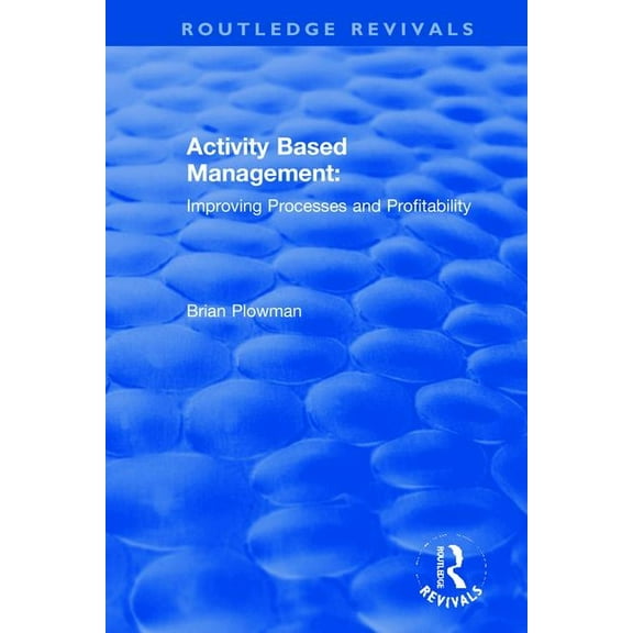 Routledge Revivals Activity Based Management: Improving Processes and Profitability, (Paperback)