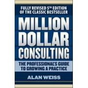 Million Dollar Consulting: The Professional's Guide to Growing a Practice, Fifth Edition, Used [Paperback]