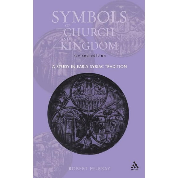 Symbols of Church and Kingdom: A Study in Early Syriac Tradition, (Hardcover)