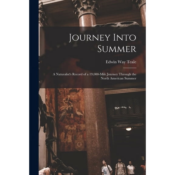 Journey Into Summer: a Naturalist's Record of a 19,000-mile Journey Through the North American Summer, (Paperback)
