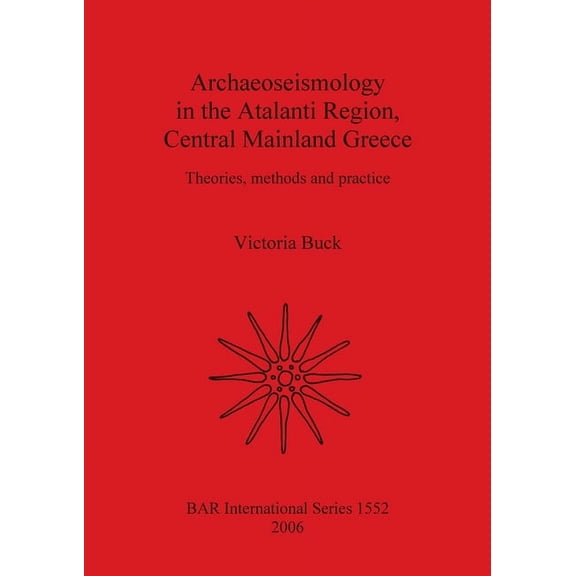 BAR International Archaeoseismology in the Atalanti Region, Central Mainland Greece, Book 1552, (Paperback)