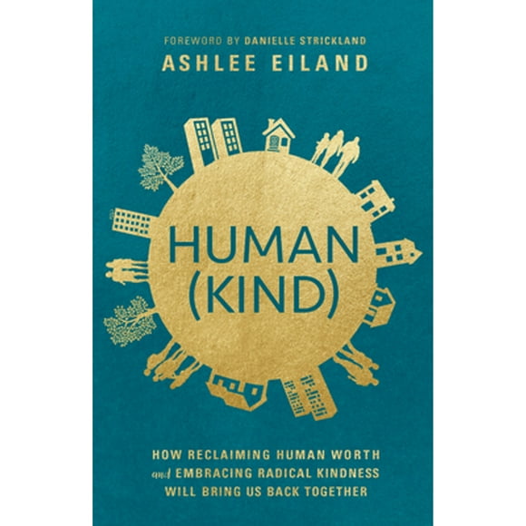 Pre-Owned Human(kind): How Reclaiming Human Worth and Embracing Radical Kindness Will Bring Us Back (Paperback 9780525653431) by Ashlee Eiland, Danielle Strickland