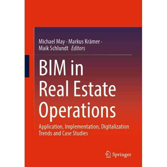 Bim in Real Estate Operations: Application, Implementation, Digitalization Trends and Case Studies, (Hardcover)