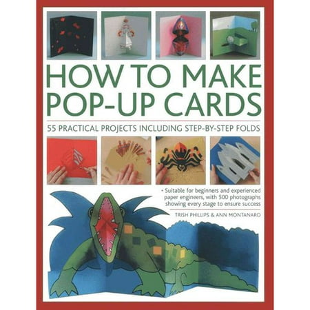How to Make Pop-Up Cards: 55 Practical Projects Including Step-by-Step Folds: Suitable for Beginners and Experienced Paper Engineers, with 500 Photographs Showing Every Stage t