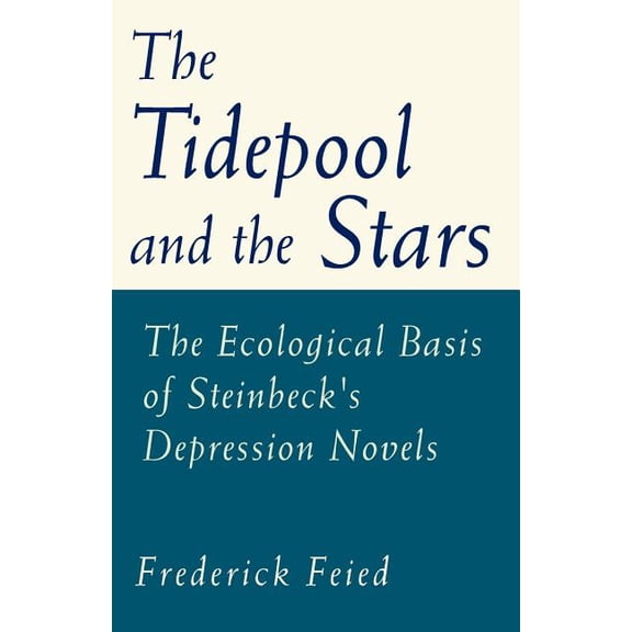 The Tidepool and the Stars: The Ecological Basis of Steinbeck's Depression Novels, (Paperback)