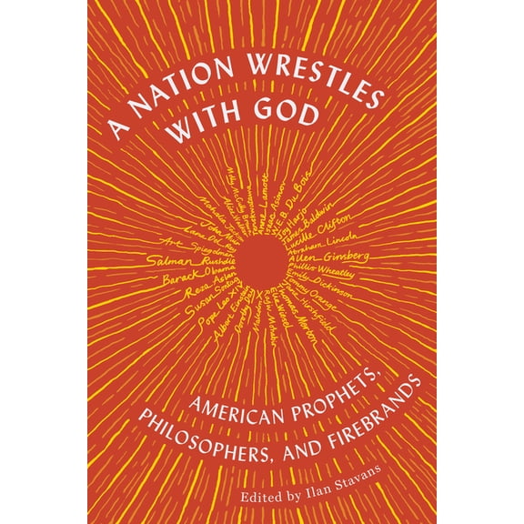 A Nation Wrestles with God: American Prophets, Philosophers, and Firebrands, (Paperback)