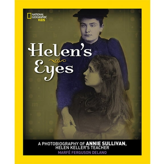 Helen's Eyes: A Photobiography of Annie Sullivan, Helen Keller's Teacher (Photobiographies)