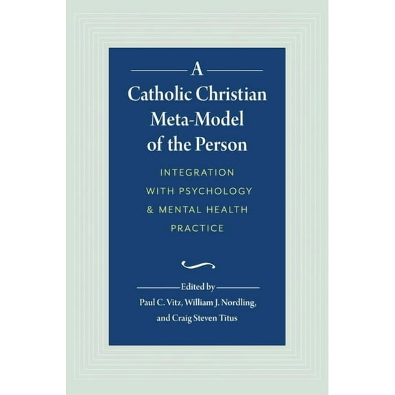A Catholic Christian Meta-Model of the Person: Integration of Psychology and Mental Health Practice, (Hardcover)