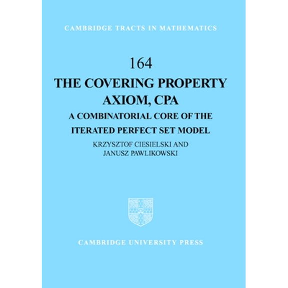 Pre-Owned The Covering Property Axiom, CPA: A Combinatorial Core of the Iterated Perfect Set Model (Hardcover) by Krzysztof Ciesielski, Janusz Pawlikowski