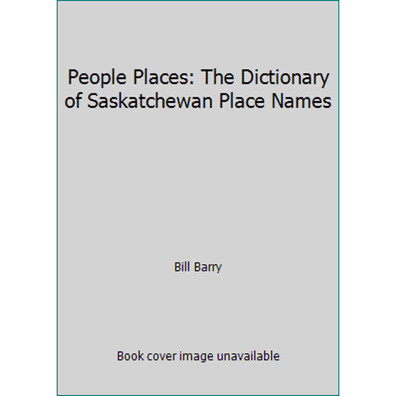 Pre-Owned People Places: The Dictionary of Saskatchewan Place Names (Paperback) 189402219X 9781894022194