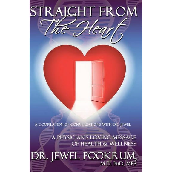 Straight From The Heart: A Physician's Loving Message of Healing & Wellness, (Paperback)
