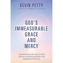 God's Immeasurable Grace and Mercy: A powerful look at the story of Jonah and how it correlates (Paperback) by Kevin Petty