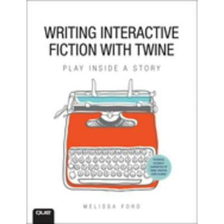Writing Interactive Fiction with Twine - eBook (Best Interactive Fiction Games)
