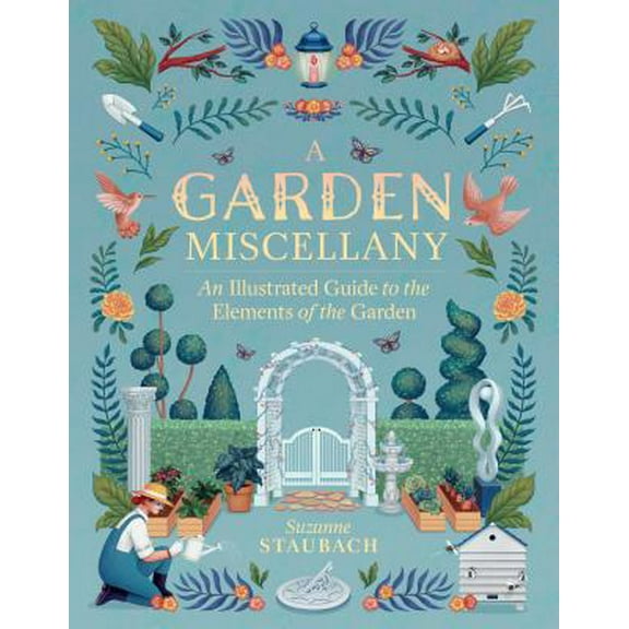 Pre-Owned A Garden Miscellany: An Illustrated Guide to the Elements of the Garden (Hardcover) 1604698810 9781604698817