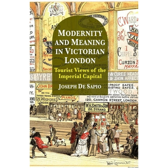Modernity and Meaning in Victorian London: Tourist Views of the Imperial Capital, (Paperback)