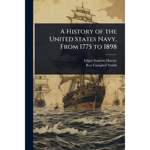 A History of the United States Navy, From 1775 to 1898, (Paperback)