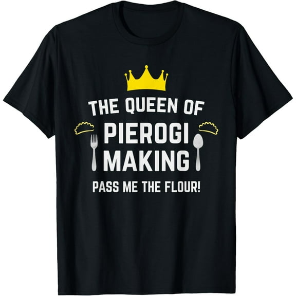 The Queen Of Pierogi Making T-Shirt National Pierogi Day Tee T-Shirt100% cotton