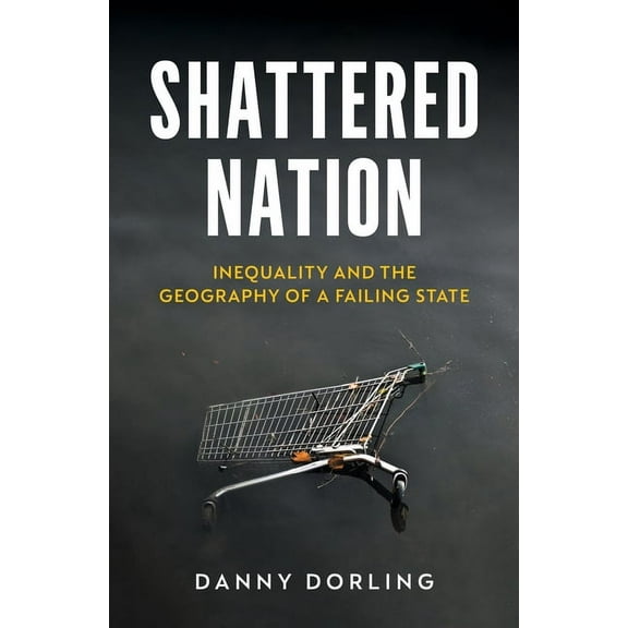 Shattered Nation : Inequality and the Geography of A Failing State (Paperback)