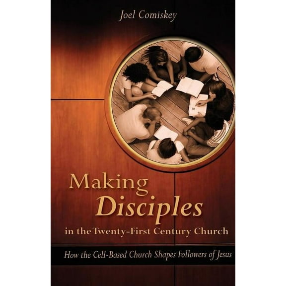 Making Disciples in the Twenty-First Century Church: How the Cell-Based Church Shapes Followers of Jesus, (Paperback)