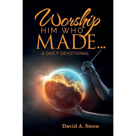 Worship Him Who Made. . .: A Daily Devotional, (Paperback)