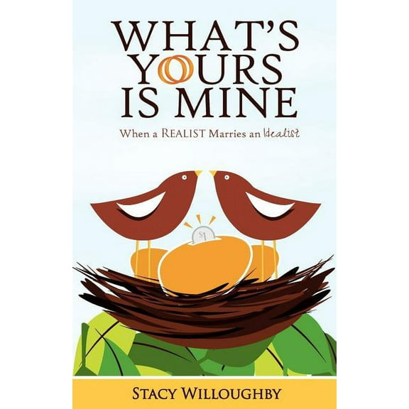What's Yours is Mine - When a Realist Marries and Idealist, (Paperback)