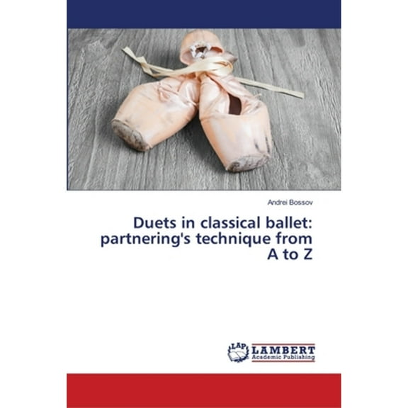 Duets in classical ballet: partnering's technique from A to Z (Paperback)
