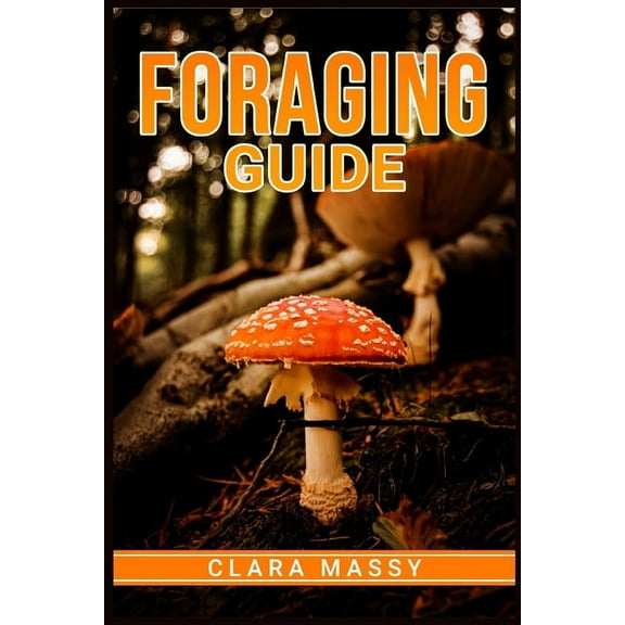 Foraging Guide: How to Gather and Store Wild Plants Throughout the Year (2022 for Beginners), (Paperback)