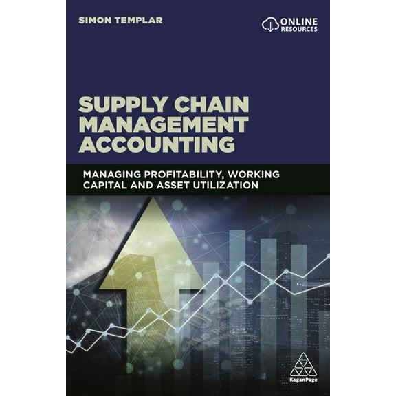 Supply Chain Management Accounting: Managing Profitability, Working Capital and Asset Utilization, (Hardcover)