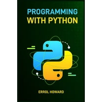 Programming with Python: Master the Basics and Beyond with Hands-On Projects and Expert Guidance (2024 Guide for Beginne, (Paperback)