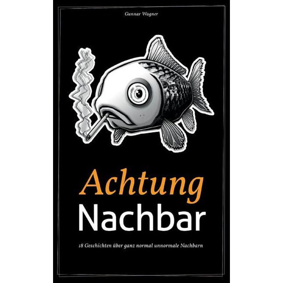 Achtung Nachbar: 18 Geschichten über ganz normal unnormale Nachbarn, (Paperback)