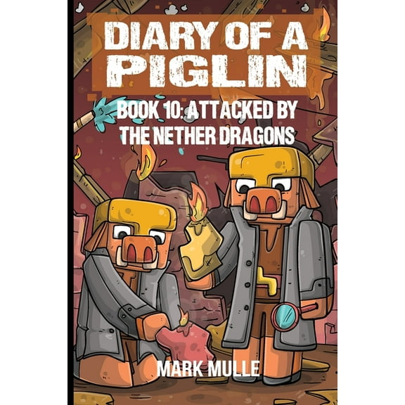 Diary of a Piglin Diary of a Piglin Book 10: Attacked by the Nether Dragon, Book 10, (Paperback)