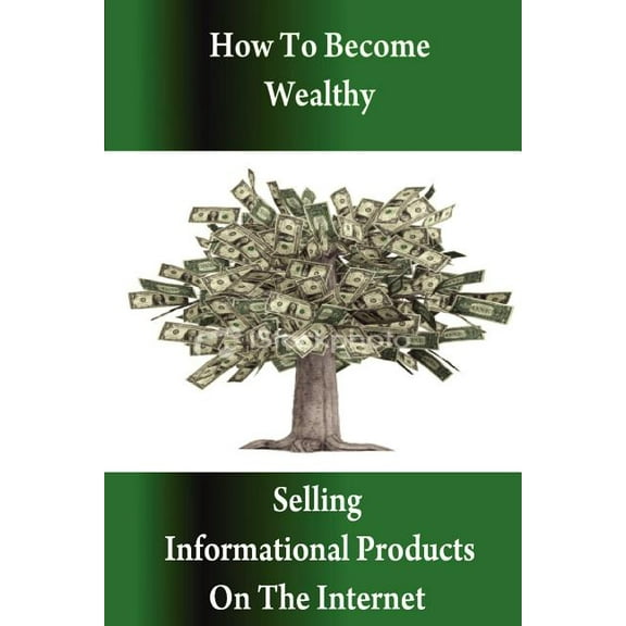 How to Become Wealthy Selling Informational Products on the Internet, (Paperback)