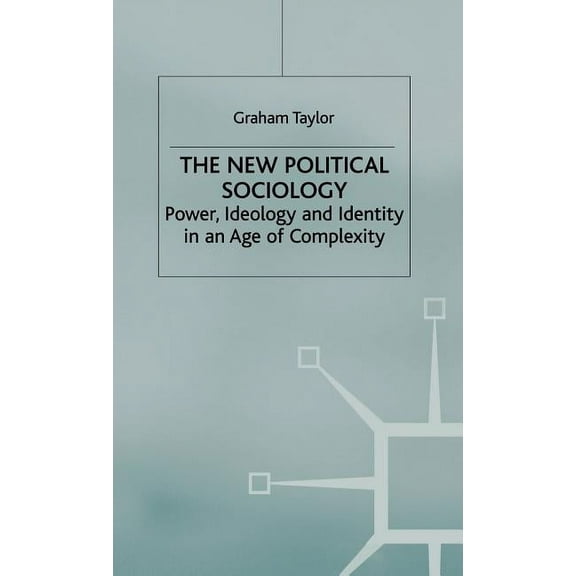 The New Political Sociology: Power, Ideology and Identity in an Age of Complexity, (Hardcover)